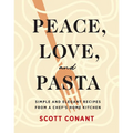 Peace, Love, and Pasta: Simple and Elegant Recipes from a Chef's Home Kitchen - Hardcover