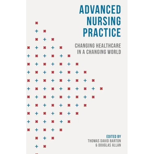 Advanced Nursing Practice: Changing Healthcare in a Changing World - Paperback