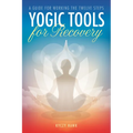 Yogic Tools for Recovery: A Guide for Working the Twelve Steps - Paperback