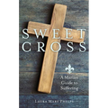 Sweet Cross: A Marian Guide to Suffering - Paperback
