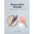 Restorative Rituals: Ideas and Inspiration for Self-Care - Hardcover