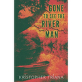 Gone to See the River Man - Paperback