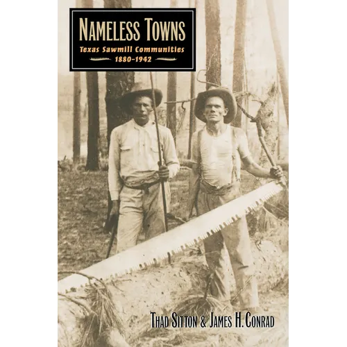 Nameless Towns: Texas Sawmill Communities, 1880-1942 - Paperback