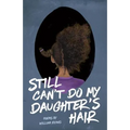 Still Can't Do My Daughter's Hair - Paperback