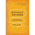 Difficult Mothers: Understanding and Overcoming Their Power - Paperback
