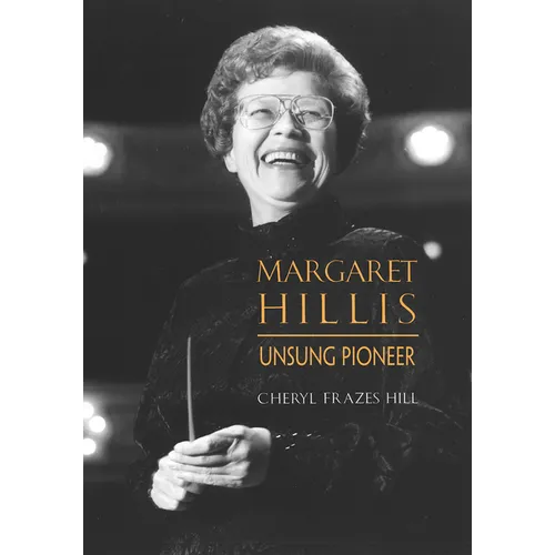 Margaret Hillis: Unsung Pioneer - Hardcover