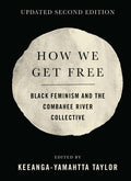 How We Get Free (Updated 2nd Edition): Black Feminism and the Combahee River Collective (Revised)