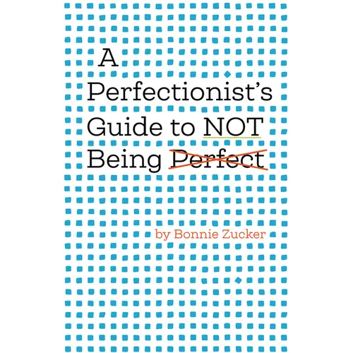 A Perfectionist's Guide to Not Being Perfect - Hardcover