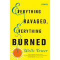 Everything Ravaged, Everything Burned: Stories - Paperback