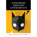Superhero Thought Experiments: Comic Book Philosophy - Paperback