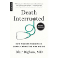 Death Interrupted: How Modern Medicine Is Complicating the Way We Die - Paperback