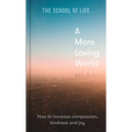 A More Loving World: How to Increase Compassion, Kindness and Joy - Hardcover