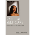 Radical Self-Care: Rituals for Inner Resilience - Hardcover