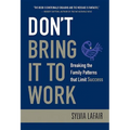Don't Bring It to Work: Breaking the Family Patterns That Limit Success - Hardcover