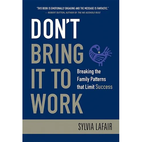 Don't Bring It to Work: Breaking the Family Patterns That Limit Success - Hardcover