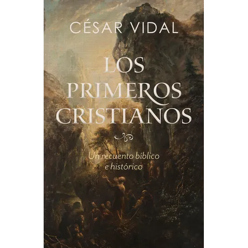 Los Primeros Cristianos: Un Recuento Bíblico E Histórico - Paperback
