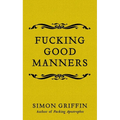 Fucking Good Manners - Hardcover