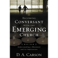 Becoming Conversant with the Emerging Church: Understanding a Movement and Its Implications - Paperback