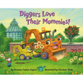 Diggers Love Their Mommies! - Board Book