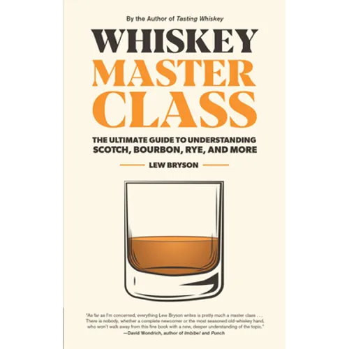 Whiskey Master Class: The Ultimate Guide to Understanding Scotch, Bourbon, Rye, and More - Hardcover