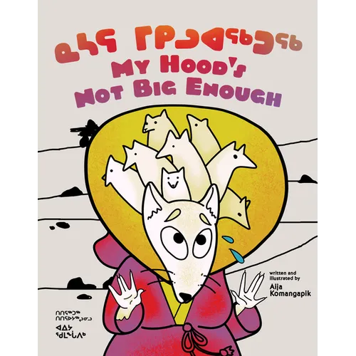 My Hood's Not Big Enough: Bilingual Inuktitut and English Edition - Hardcover