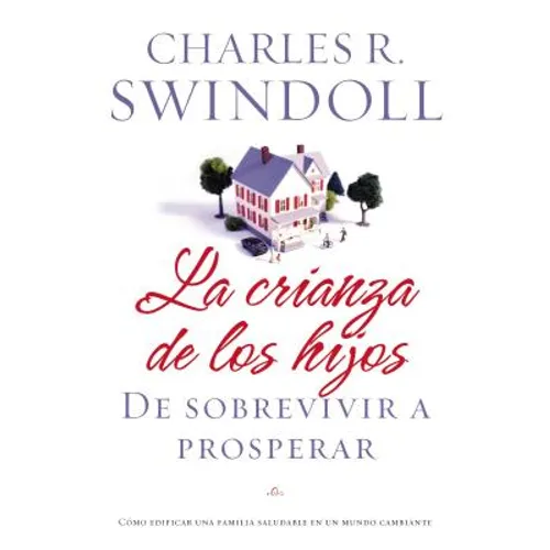 La Crianza de Los Hijos: de Sobrevivir a Prosperar = Parenting - Paperback