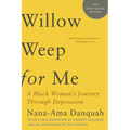 Willow Weep for Me: A Black Woman's Journey Through Depression - Paperback