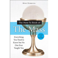 The How-To Book of the Mass, Revised and Expanded - Paperback