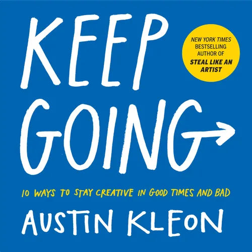Keep Going: 10 Ways to Stay Creative in Good Times and Bad - Paperback