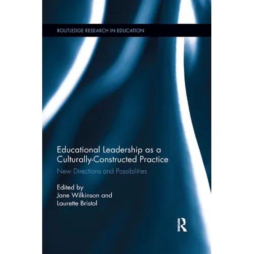 Educational Leadership as a Culturally-Constructed Practice: New Directions and Possibilities - Paperback