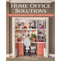 Home Office Solutions: How to Set Up an Efficient Workspace Anywhere in Your House - Paperback