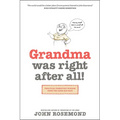 Grandma Was Right After All!: Practical Parenting Wisdom from the Good Old Days - Paperback