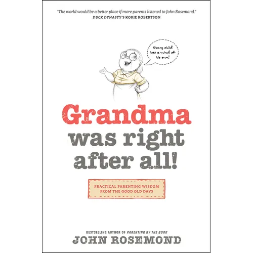 Grandma Was Right After All!: Practical Parenting Wisdom from the Good Old Days - Paperback