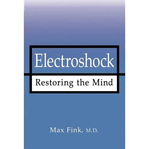 Electroshock: Restoring the Mind - Hardcover