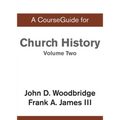 A CourseGuide for Church History, Volume Two: From Pre-Reformation to the Present Day - Paperback