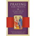 Praying for Priests: An Urgent Call for the Salvation of Souls - Paperback