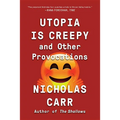 Utopia Is Creepy: And Other Provocations - Paperback
