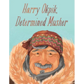 Harry Okpik, Determined Musher: English Edition - Hardcover