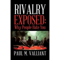 Rivalry Exposed: Why People Hate You - Paperback
