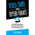 Teach Skills and Break Habits: Growth Mindsets for Better Behavior in the Classroom - Paperback
