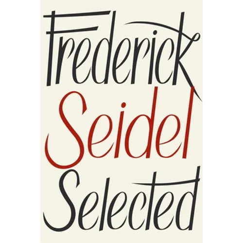 Frederick Seidel Selected Poems - Paperback