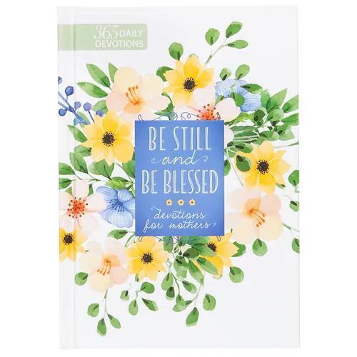 Be Still and Be Blessed: 365 Devotions for Mothers - Hardcover