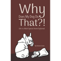 Why Does My Dog Do That?! Life in a Multi-Species Home Explained - Paperback