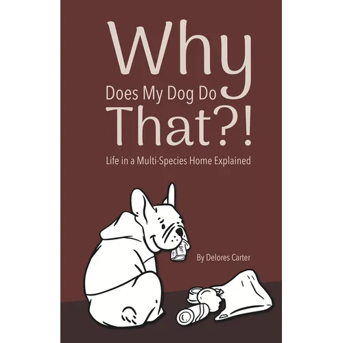 Why Does My Dog Do That?! Life in a Multi-Species Home Explained - Paperback