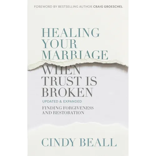Healing Your Marriage When Trust Is Broken: Finding Forgiveness and Restoration - Paperback