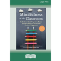 Mindfulness in the Classroom: An Evidence-Based Program to Reduce Disruptive Behavior and Increase Academic Engagement [16pt Large Print Edition] - Paperback