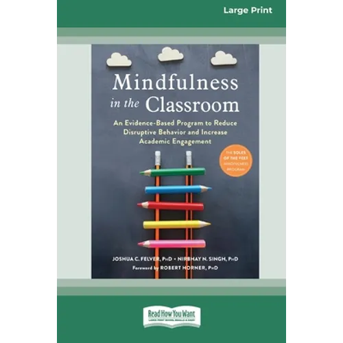 Mindfulness in the Classroom: An Evidence-Based Program to Reduce Disruptive Behavior and Increase Academic Engagement [16pt Large Print Edition] - Paperback