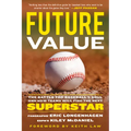 Future Value: The Battle for Baseball's Soul and How Teams Will Find the Next Superstar - Paperback