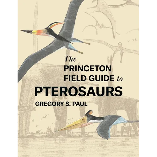 The Princeton Field Guide to Pterosaurs - Hardcover