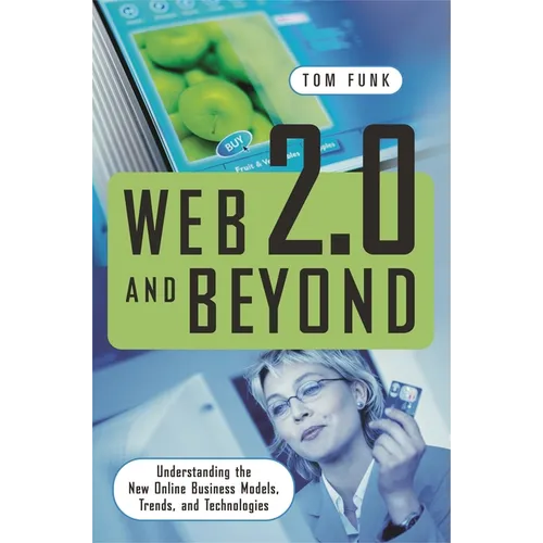Web 2.0 and Beyond: Understanding the New Online Business Models, Trends, and Technologies - Hardcover
